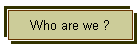 Who are we ?